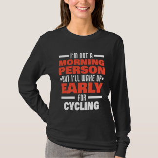 Wake Up Early For Cycling Saying  Cyclist T-shirt