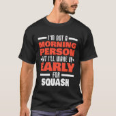 Wake Up Early For Squash Saying Squash Player T-shirt (Voorkant)