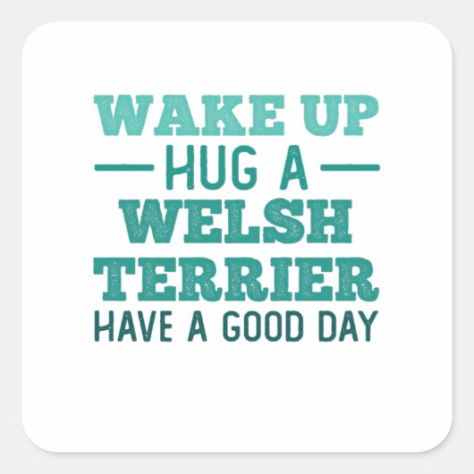 Wake Up, Hug a Welsh Terrier - Grootste dag Vierkante Sticker (Voorkant)