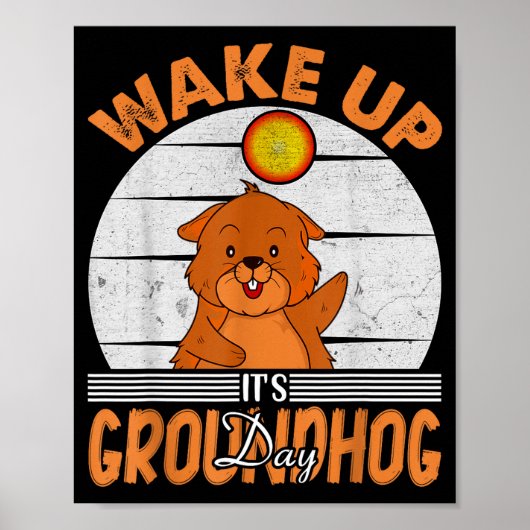 Wake Up Is Groundhog Day For Women Men Kids  Poster (Voorkant)