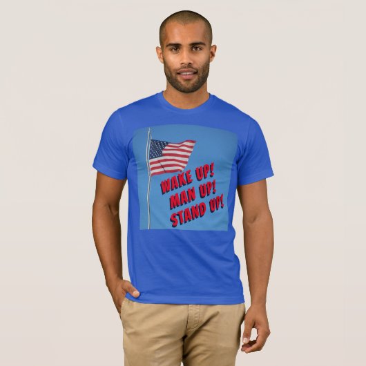 Wake Up Man Up, opkomen voor de vlag T-shirt (Voorkant volledig)