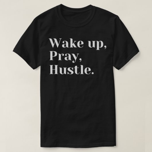 Wake Up, Pray, Hustle Entrepreneur T-shirt (Design voorkant)