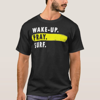 Wake Up Pray Surf Nieuwigheid Surfen T-shirt