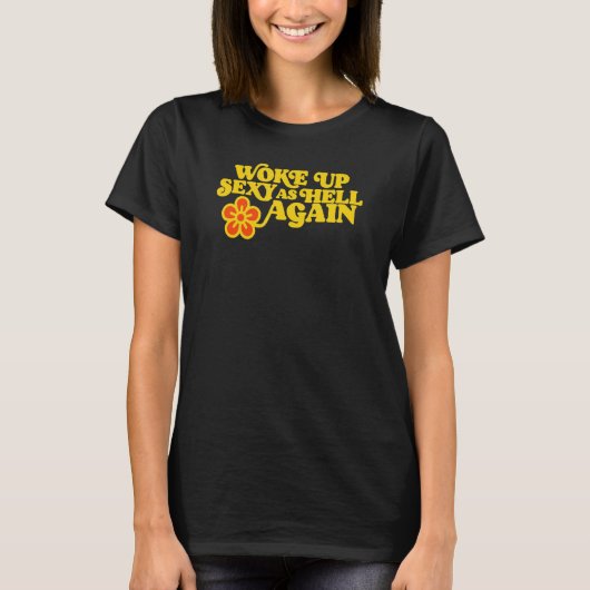 Wake Up Sexy als Hell Again Grappig  Flower 1 T-shirt (Voorkant)