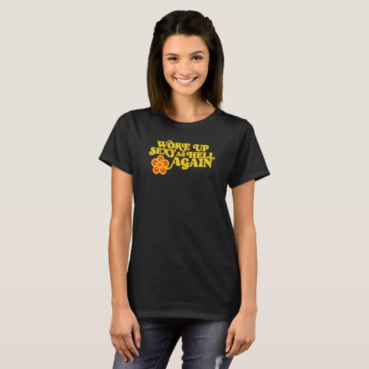 Wake Up Sexy als Hell Again Grappig  Flower 1 T-shirt (Voorkant volledig)