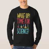Wake up time for Science   Science Teacher T-shirt (Voorkant)