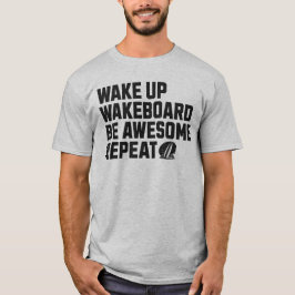 Wake-up Wakeboard Wees Geweldige Herhaal Wakeboard T-shirt