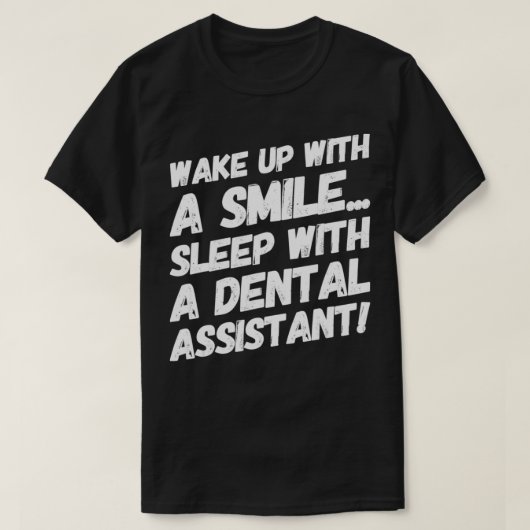 Wake Up With A Smile Sleep With A Dental Assistant T-shirt (Design voorkant)