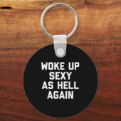 Wake Up Y als Hell Again Grappig Sarcastisch Gezeg Sleutelhanger (Voorkant)