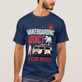 Wakeboard Addict Geen remedie Nodig Wakeboarding T-shirt