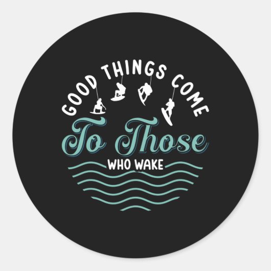 Wakeboard Good Things Come Wakeboarder Wakesurfing Ronde Sticker (Voorkant)