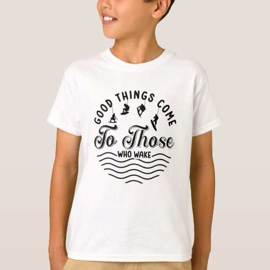 Wakeboard Good Things Come Wakesurfing Wakeboarder T-shirt (Voorkant)