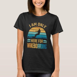 Wakeboard ik ben hier alleen voor Wakeboarding T-shirt