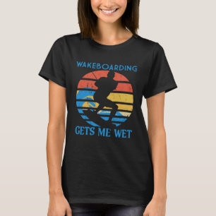 Wakeboarding Gets Me Nat Surfer Wakeboarding T-shirt