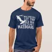 Wakeboarding Lethis Old Man Show You Howo T-shirt (Voorkant)