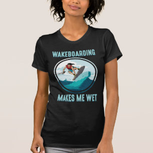 Wakeboarding maakt me nat Water Sports Addict T-shirt