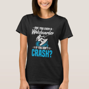Wakesurfen Wakeboard niet crashen Wakeboarding Wak T-shirt