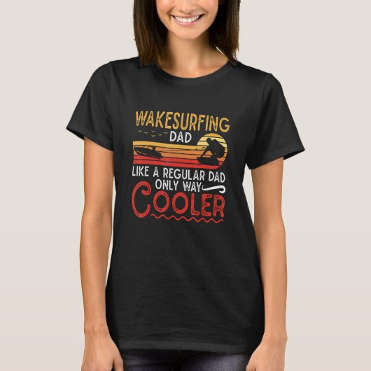 Wakesurfing Dad Like A Regular Dad Wakeboarder Wak T-shirt (Voorkant)