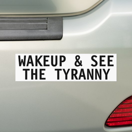 WAKEUP EN ZIE DE TYRANNY BUMPERSTICKER (Op auto)