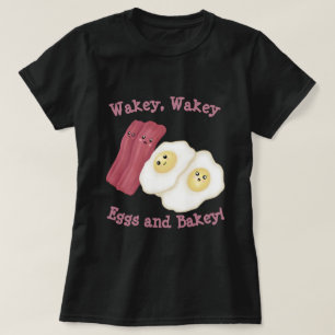 Wakey, waze eieren en bakkerij! t-shirt