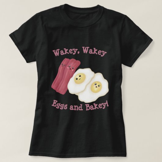 Wakey, waze eieren en bakkerij! t-shirt (Design voorkant)