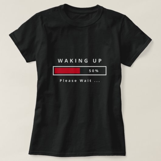 Waking Up Please Wait T-Shirt - Funny (Design voorkant)