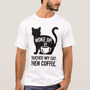 Wakker geworden. Mijn kat aangeraakt. Toen koffie  T-shirt