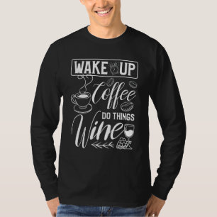 Wakker worden doet dingen wijn voor een cafeïne t-shirt