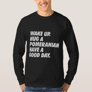 Wakker worden een pommern met een geweldige dag t-shirt