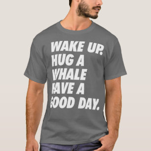 Wakker worden een walvis die een geweldige dag hee t-shirt