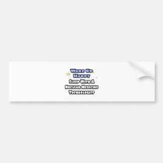 Wakker worden gelukkig.. Slaap met Nuclear Med Tec Bumpersticker