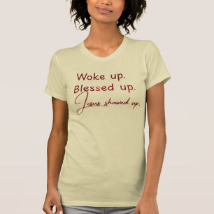 Wakker worden. Gezegend. Jezus kwam opdagen T-shirt