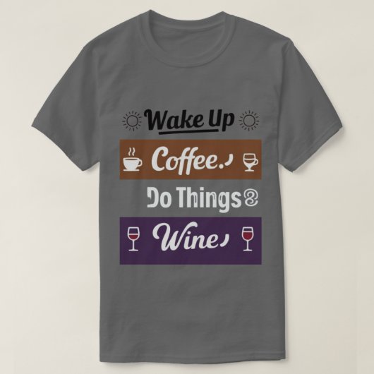 Wakker worden koffie doen dingen wijn t-shirt (Design voorkant)