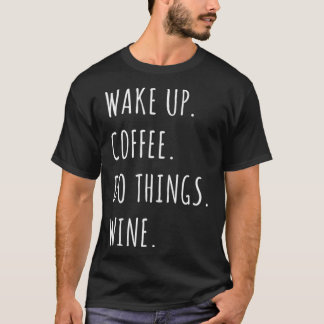 Wakker worden Koffie doet dingen wijn T-shirt