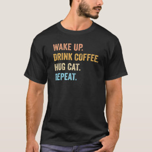 Wakker Worden Koffie Drinken Kat Knuffelen Herhale T-shirt