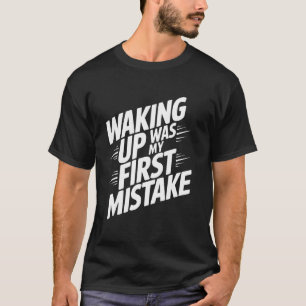 Wakker worden was mijn eerste fout t-shirt