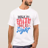 Walk by Faith Not Sight T-shirt (Voorkant)