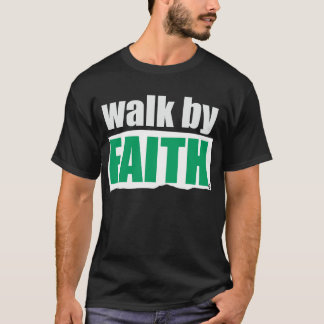 Walk by Faith T-Shirt