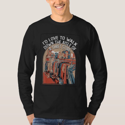 Walk Down the Aisle of a Thrift Store Funny Thrift T-shirt (Voorkant)