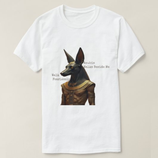 Walk Fearlessly, Anubis Walks Beside Me T-shirt (Design voorkant)