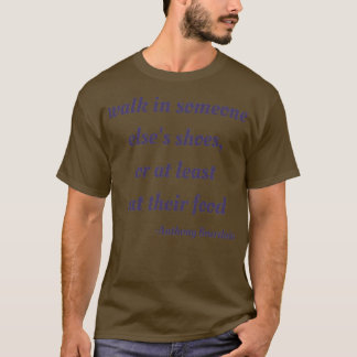 Walk in Someone Elses Shoes T-shirt