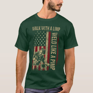 Walk With A Limp Weld Like A Pimp Welding Welde re T-shirt