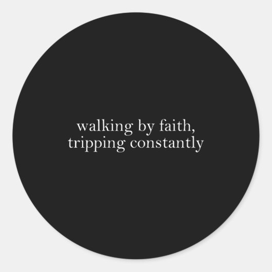 Walking By Faith Tripng Constantly Funny Saying Qu Ronde Sticker (Voorkant)