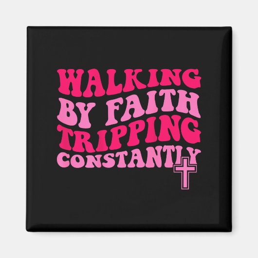 Walking By Faith Tripng Constantly Magneet (Voorkant)