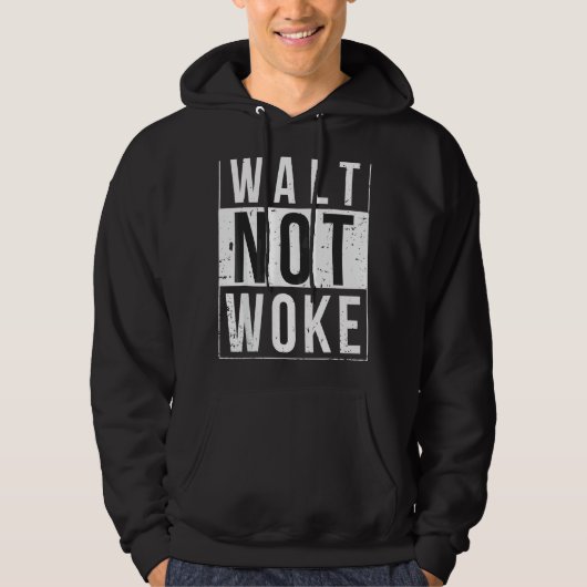 Walt Not Woke Hoodie (Voorkant)