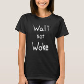 Walt Not Woke Quotes T-shirt (Voorkant)