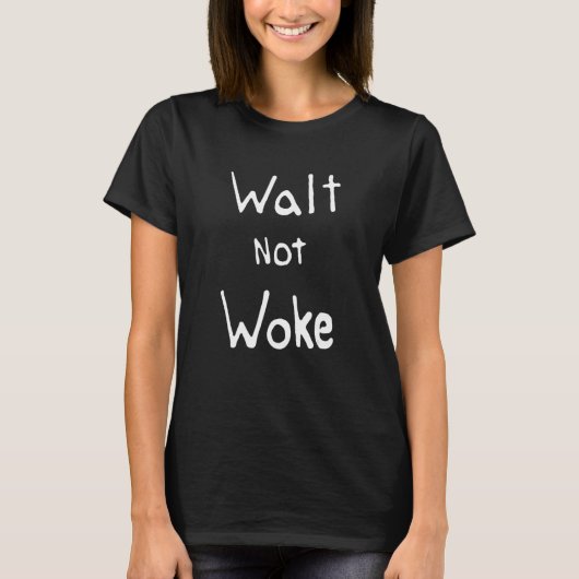 Walt Not Woke Quotes T-shirt (Voorkant)