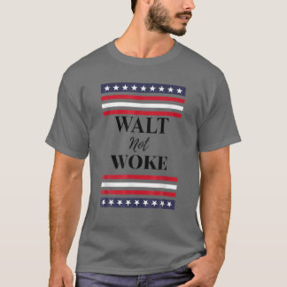 Walt Not Woke T-shirt