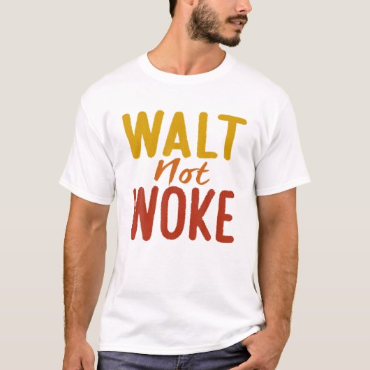 Walt Not Woke T-shirt (Voorkant)