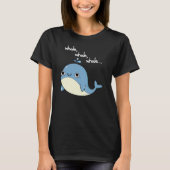 Walvis, walvis, walvis Schattige Zee Animal Pun Da T-shirt (Voorkant)